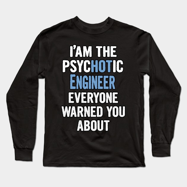 Tshirt Gift For Engineers - Psychotic Long Sleeve T-Shirt by divawaddle